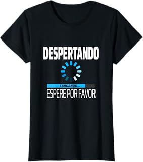 Despertando Espere Por Favor - Divertida Frase Original Camiseta