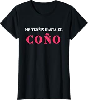 Mujer Me tenéis hasta el coño regalo día de la madre humor Camiseta
