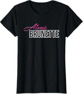 Atomic Brunette Funny Womens Tshirt T-Shirt