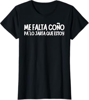 Camiseta Divertida Mujer Me Falta Coño Frase Graciosa 2025 Camiseta