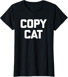 Copycat T-Shirt funny saying sarcastic novelty humor cool T-Shirt