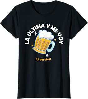 Frase Divertida La Última Cerveza y Me Voy Camiseta