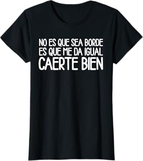 Me Da Igual Caerte Bien Frase Graciosa Antisocial Camiseta