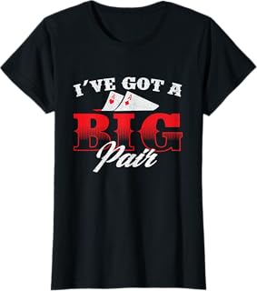 I've Got A Big Pair - Funny Poker Card Player Casino Gambler T-Shirt