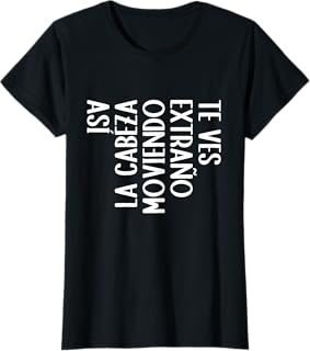 Te Ves Raro Haciendo Así Con La Cabeza Divertida Frase Española Camiseta