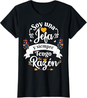 Soy Una Jefa Siempre Razon Divertido Para Mujer Camiseta