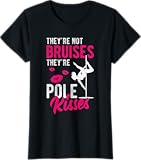 They're Not Bruises They're Pole Kisses T-Shirt