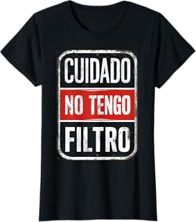 Regalo divertido con frase Cuidado No Tengo Filtro Camiseta