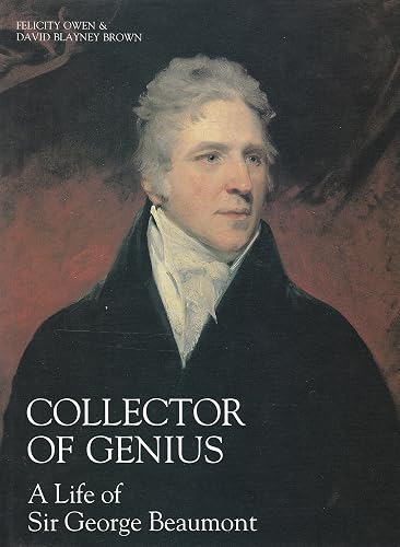 Collector of Genius – A Life of Sir George Beaumont (The Paul Mellon Centre for Studies in British Art)
