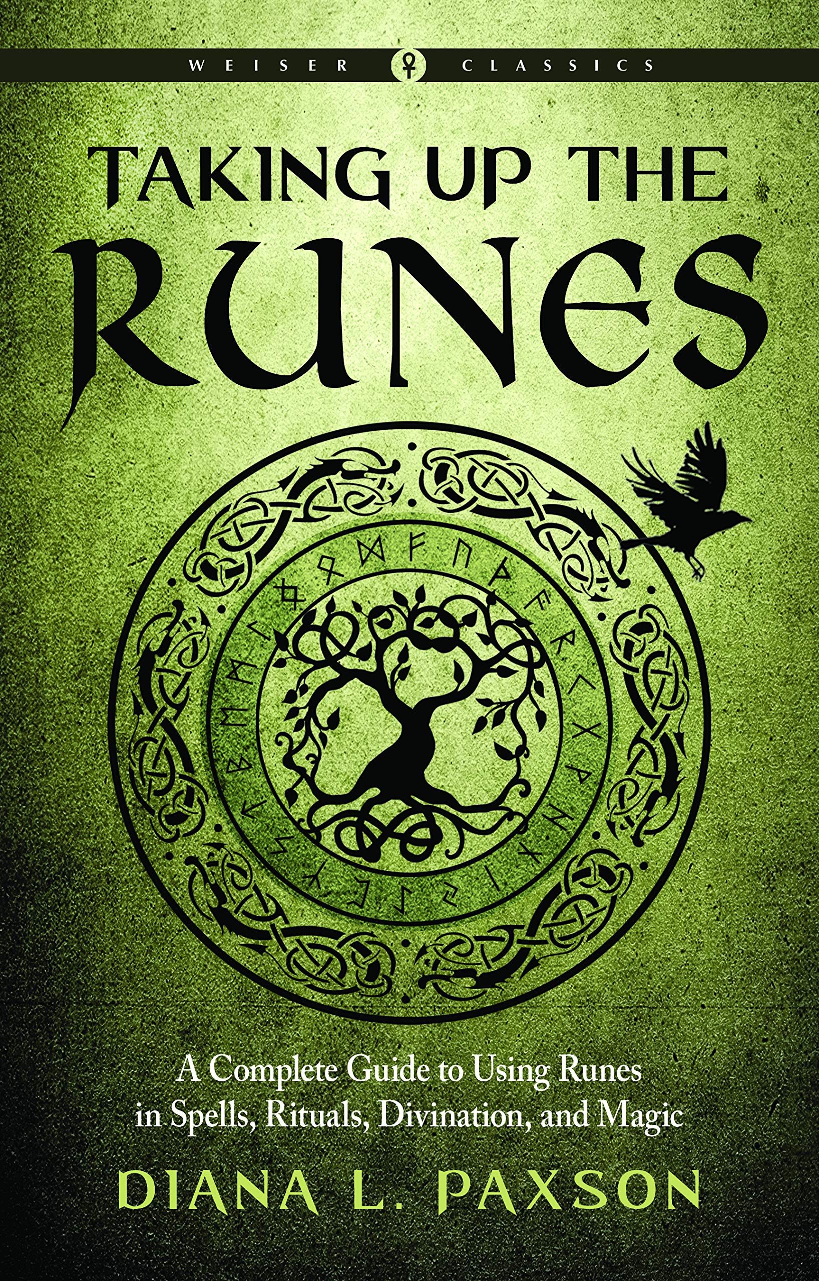 Taking Up the Runes: A Complete Guide to Using Runes in Spells, Rituals, Divination, and Magic (Weiser Classics Series)