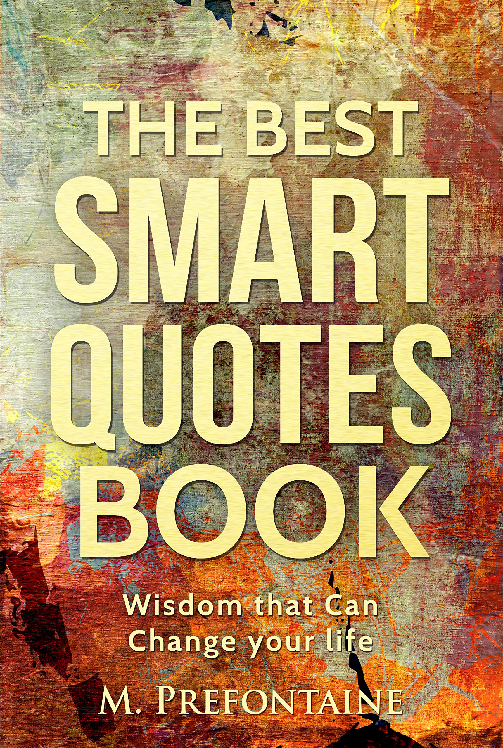 The Best Smart Quotes Book: Wisdom That Can Change Your Life (Quotes For Every Occasion Book 12)