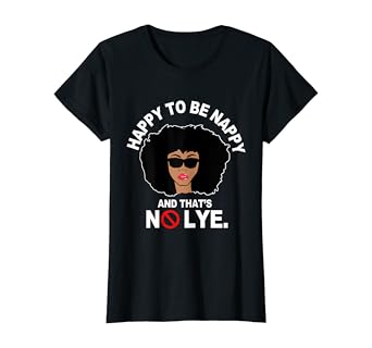 Amazon Com Womens Happy To Be Nappy No Lye Afro T Shirt Clothing