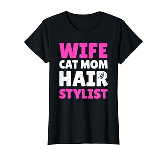 Amazon Com Womens Wife Cat Mom Hair Stylist Funny Hair Stylist T