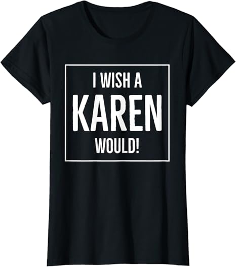 I wish a karen would tshirt Clearance
