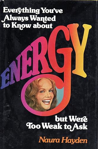 everything you've always wanted to know about energy but were too weak to ask