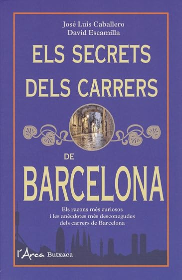 Els Secrets dels Carrers de Barcelona: Els Racons Mes Curiosos i les a