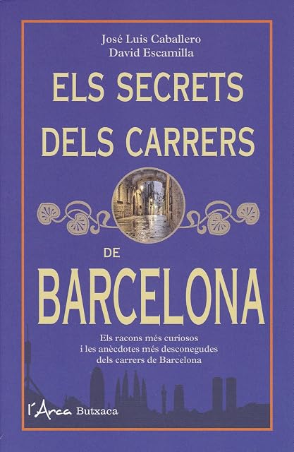 Portada de Els Secrets dels Carrers de Barcelona: Els Racons Mes Curiosos i les a