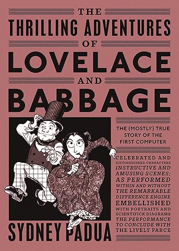 The Thrilling Adventures of Lovelace and Babbage: The (Mostly) True Story of the First Computer