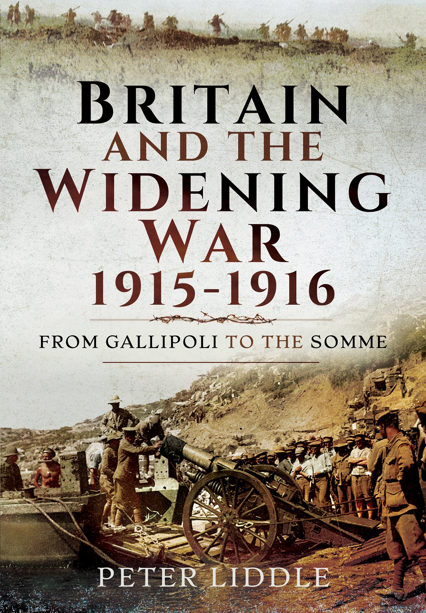 Britain and a Widening War, 1915-1916: Gallipoli, Mesopotamia and the Somme By