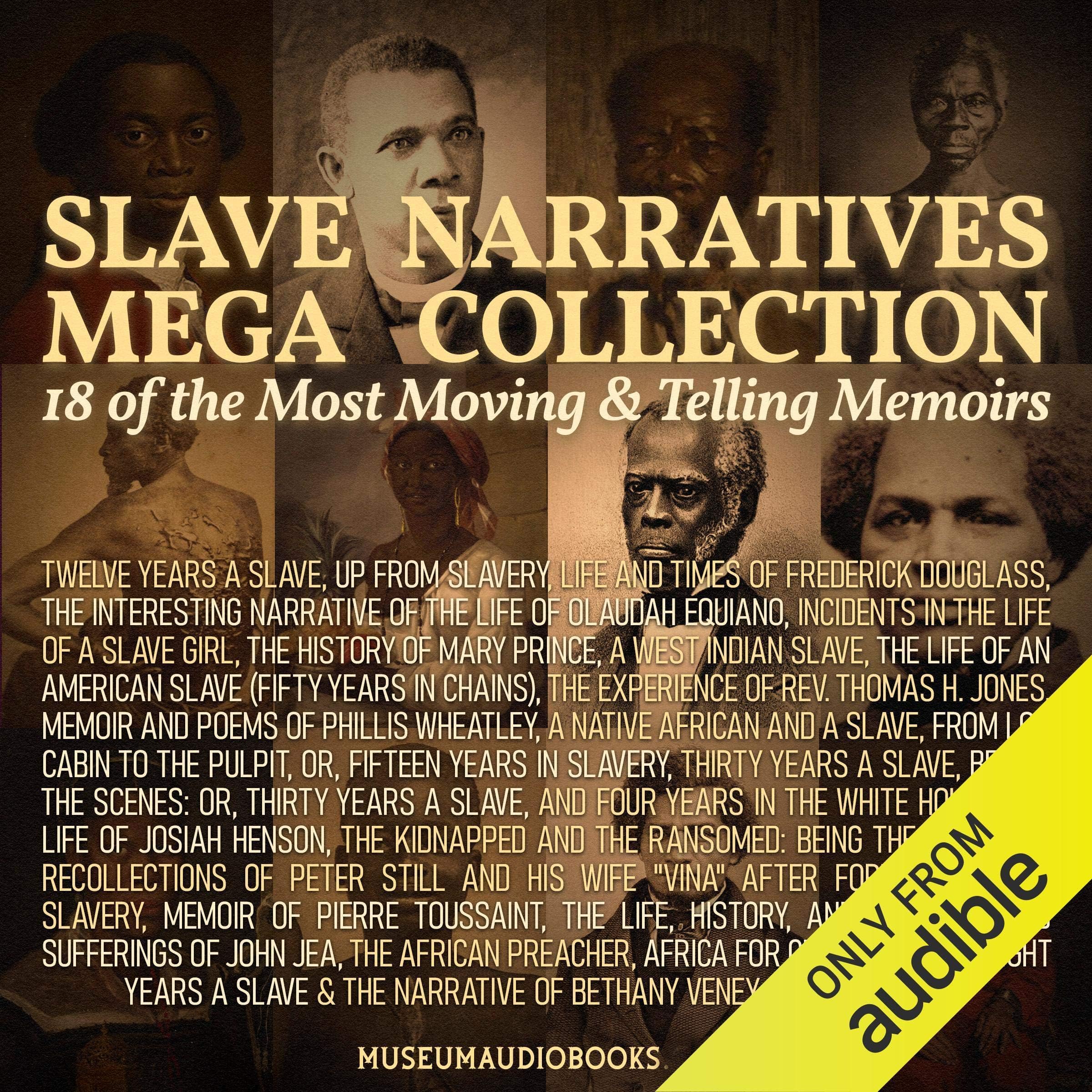 Slave Narratives Mega Collection: 18 of the Most Moving & Telling Memoirs: Twelve Years a Slave, Up From Slavery, Life and Times of Frederick Douglass, The Interesting Narrative of the Life of Olaudah Equiano, Incidents in the Life of a Slave Girl, The History of Mary Prince, The Life of an American Slave (Fifty Years in Chains), and more