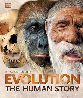 Evolution: The Human Story, 2nd Edition - Illustrated Human Evolution Book by Dr. Alice Roberts