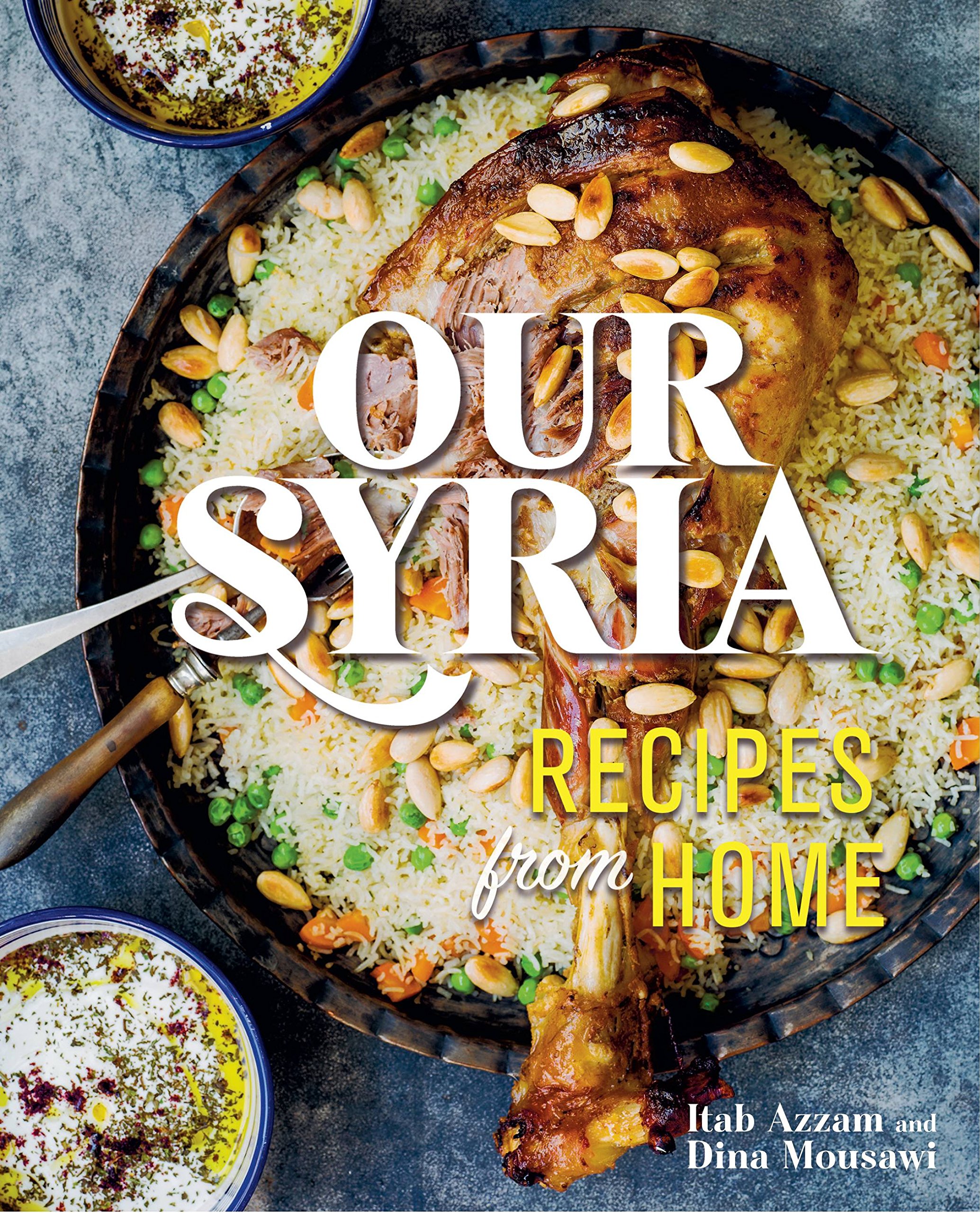 Our Syria: Recipes from Home Hardcover – Illustrated, October 3, 2017