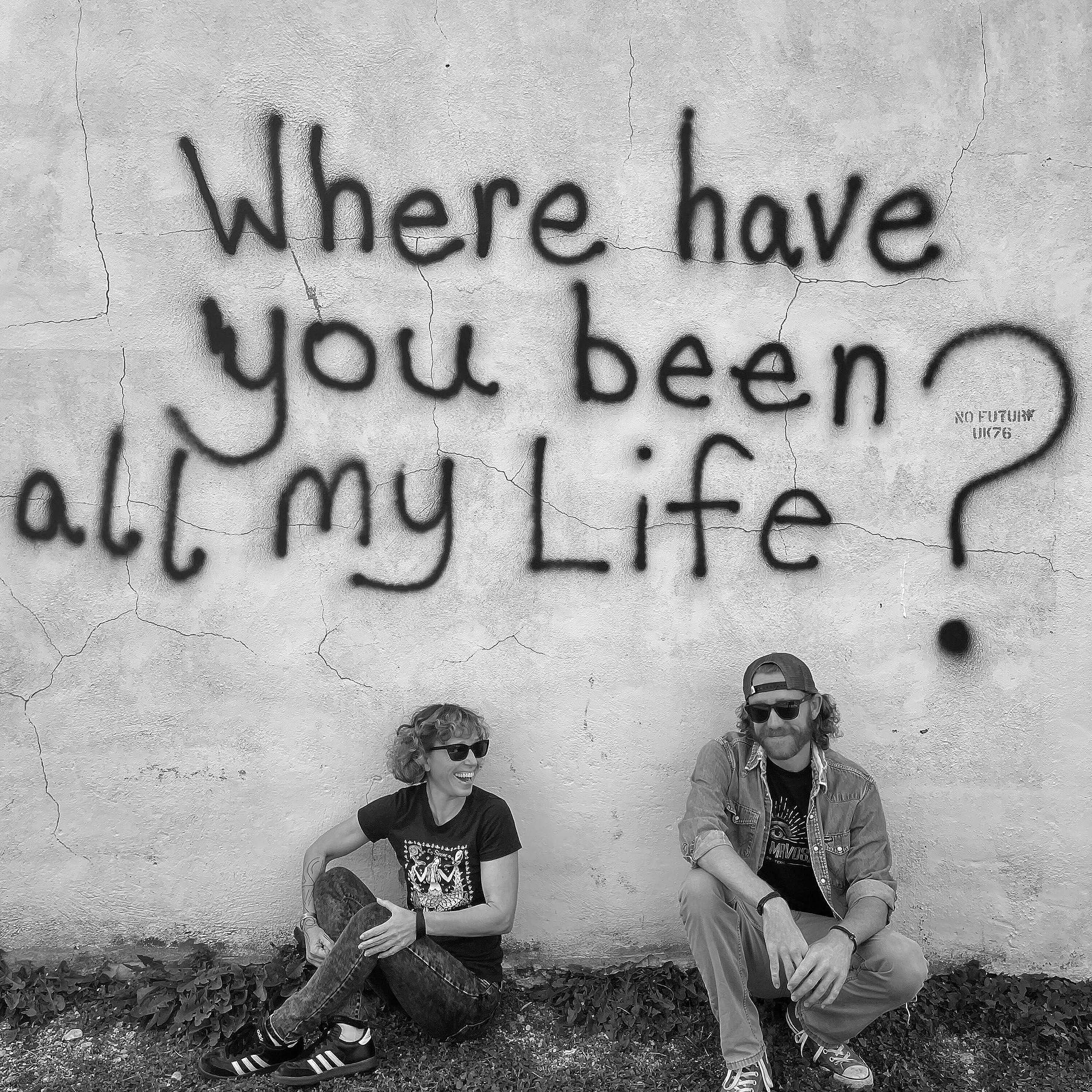 Where Have You Been All My Life ?