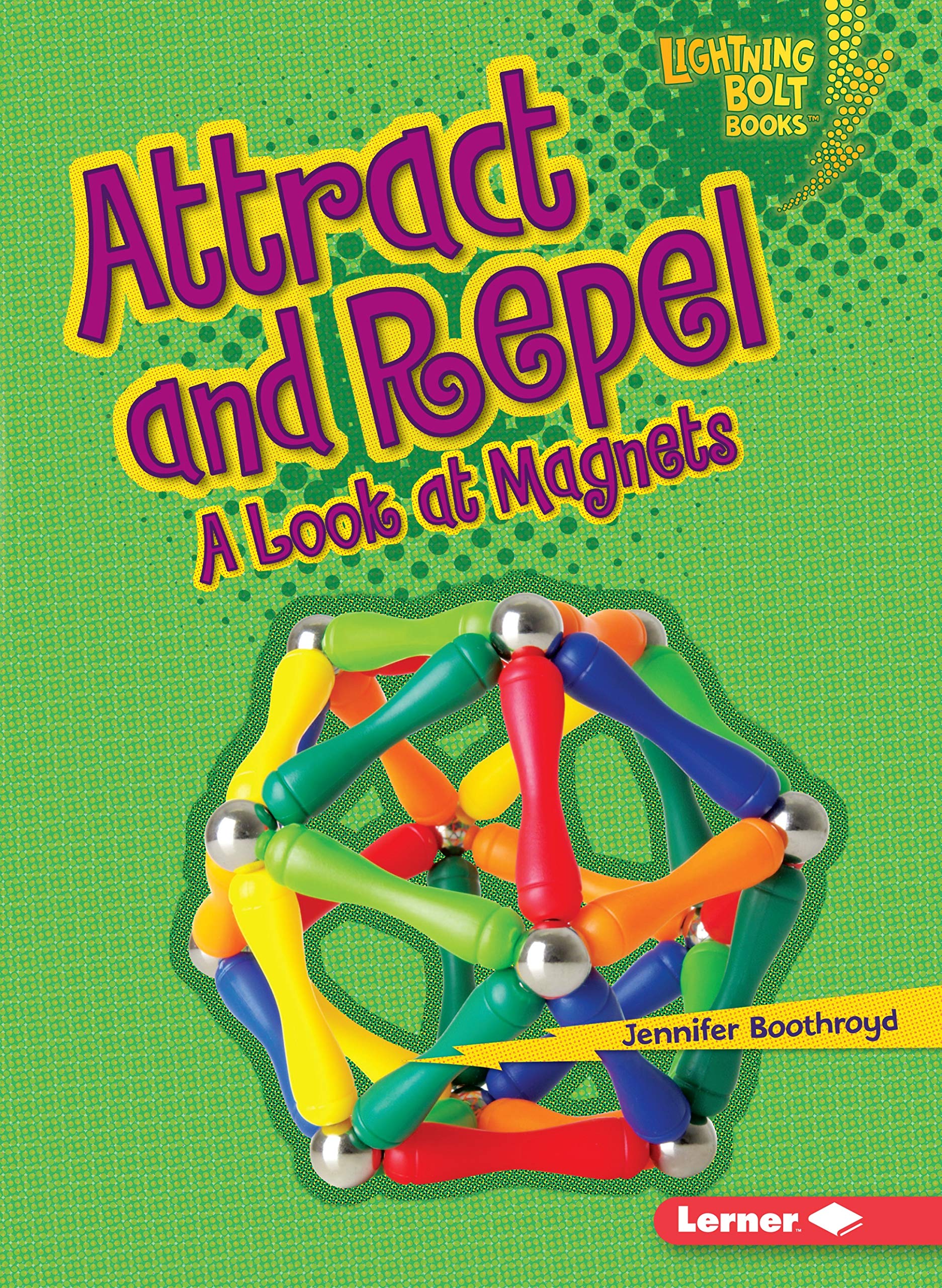 Attract and Repel: A Look at Magnets (Lightning Bolt Books (r) -- Exploring Physical Science)