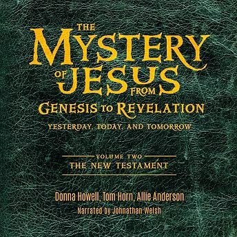 The Mystery of Jesus: From Genesis to Revelation—Yesterday, Today, and Tomorrow: Volume 2 Audiobook by Tom Horn episode artwork