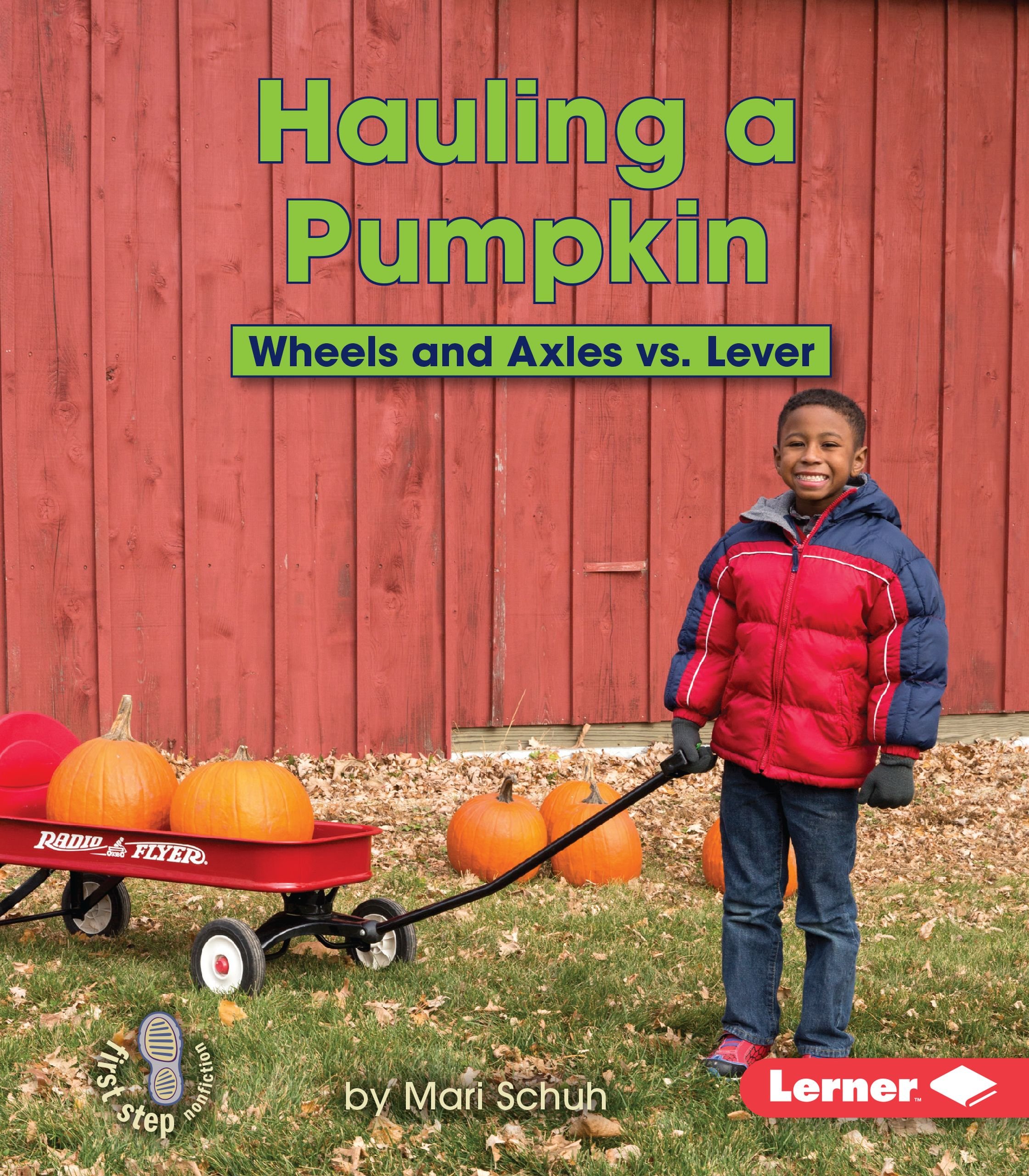 Hauling a Pumpkin: Wheels and Axles vs. Lever (First Step Nonfiction -- Simple Machines to the Rescue)