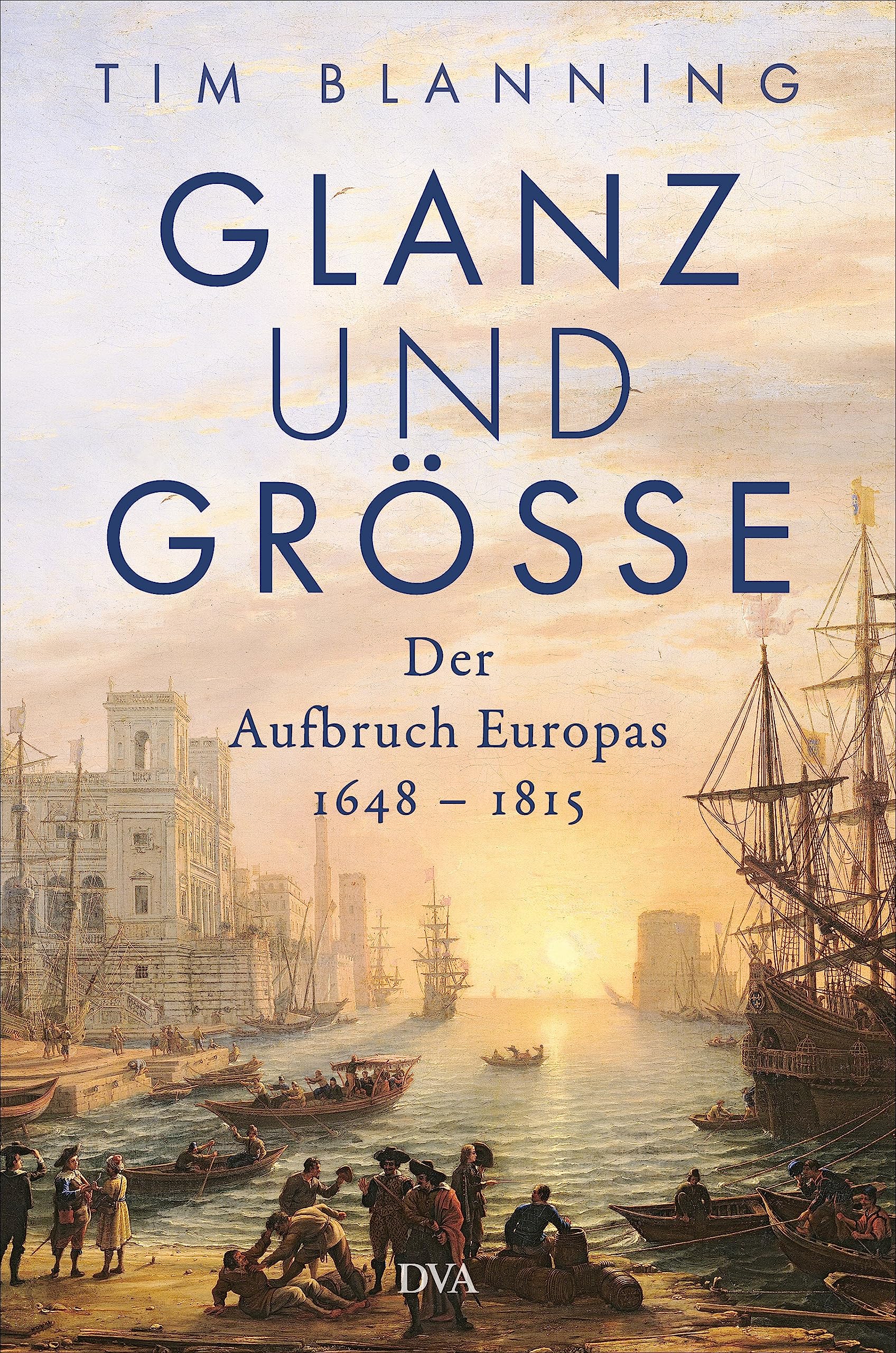 Glanz und Größe: Der Aufbruch Europas 1648 – 1815 - Mit 30 zum Teil farbigen Abbildungen
