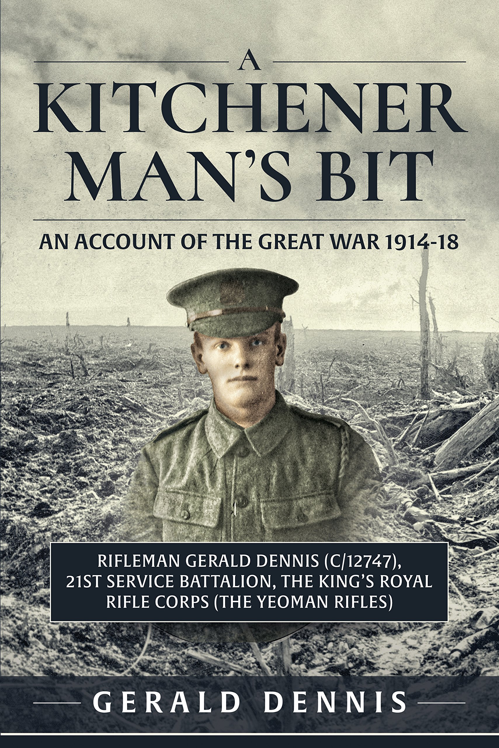 A Kitchener Man's Bit: In the Great War with the 21st (Service) Battalion, The King's Royal Rifle Corps (The Yeoman Rifles)