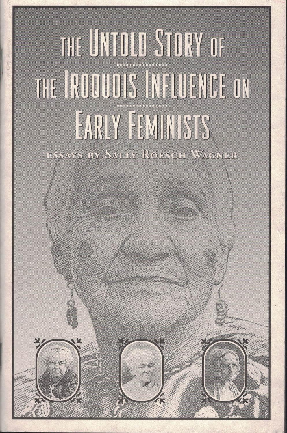 The Untold Story of the Iroquois Influence on Early Feminists Essays