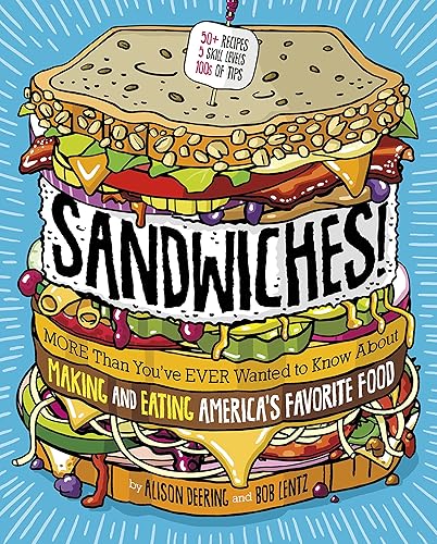 Sandwiches! More Than You've Ever Wanted to Know about Making and Eating America's Favorite Food