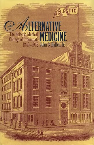 A Profile in Alternative Medicine The Eclectic Medical College of Cincinnati, 1845-1942