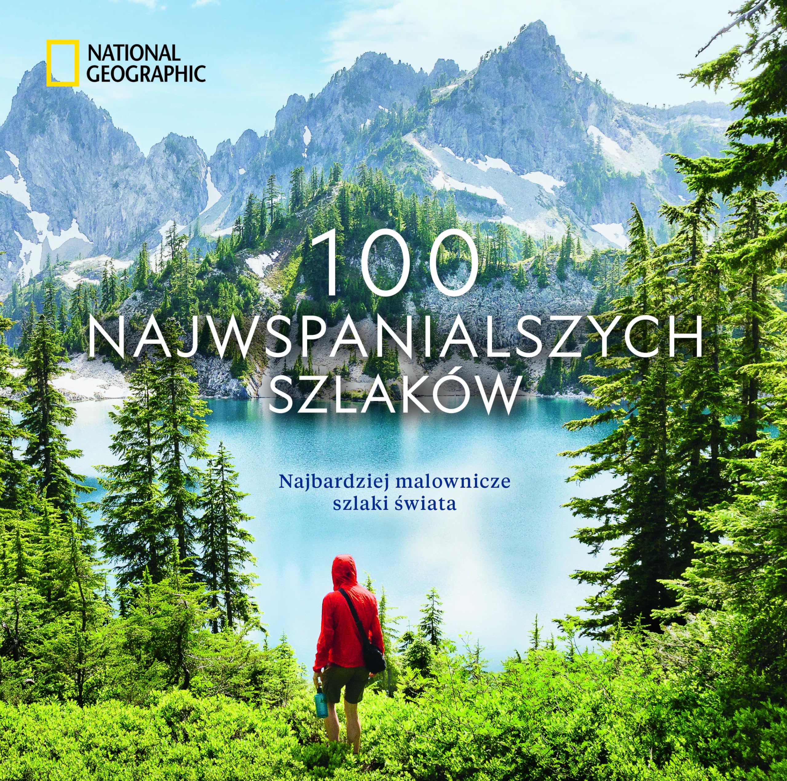 National Geographic. 100 najwspanialszych szlaków.: Najbardziej malownicze szlaki świata