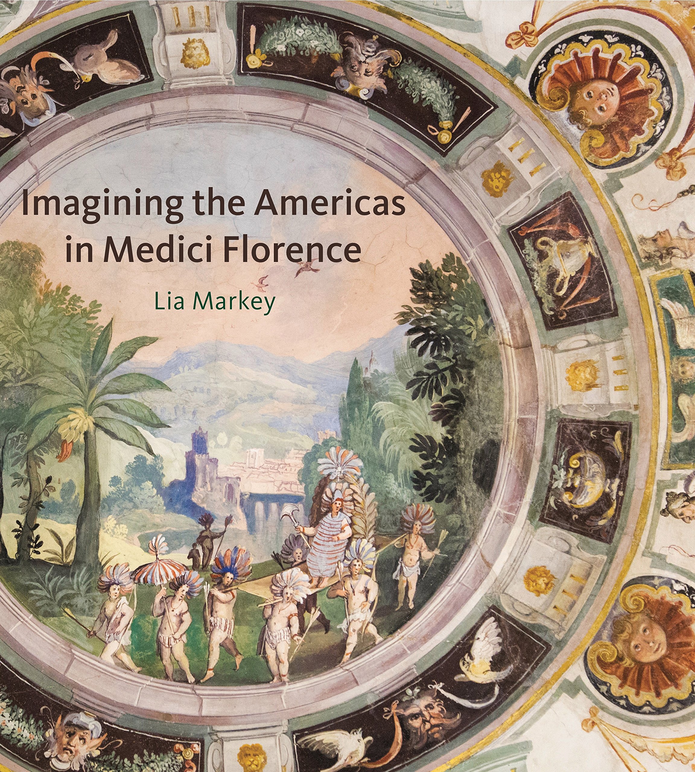 Imagining the Americas in Medici Florence by Lia Markey HARDBACK 9780271071152