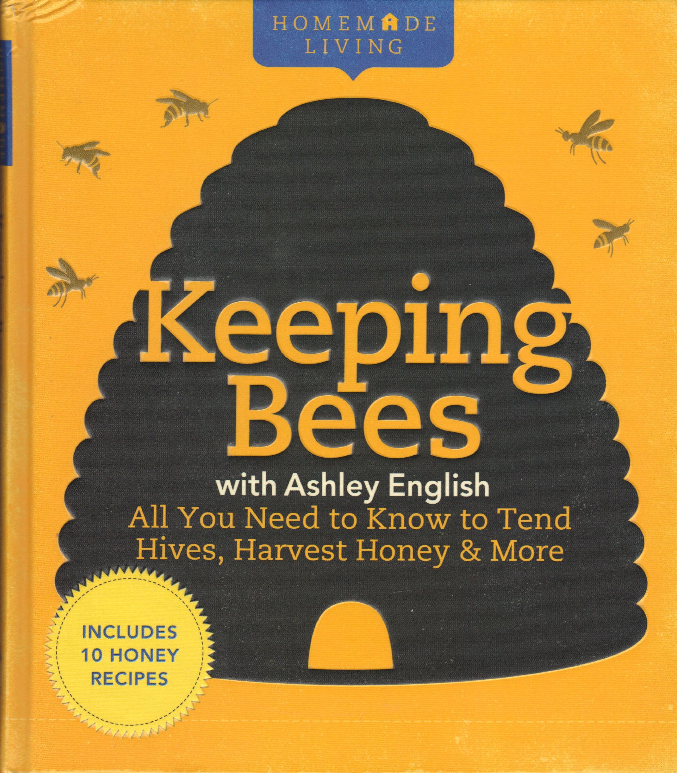 Homemade Living: Keeping Bees with Ashley English: All You Need to Know to Tend Hives, Harvest Honey & More