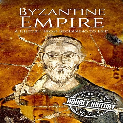 Byzantine Empire: A History from Beginning to End