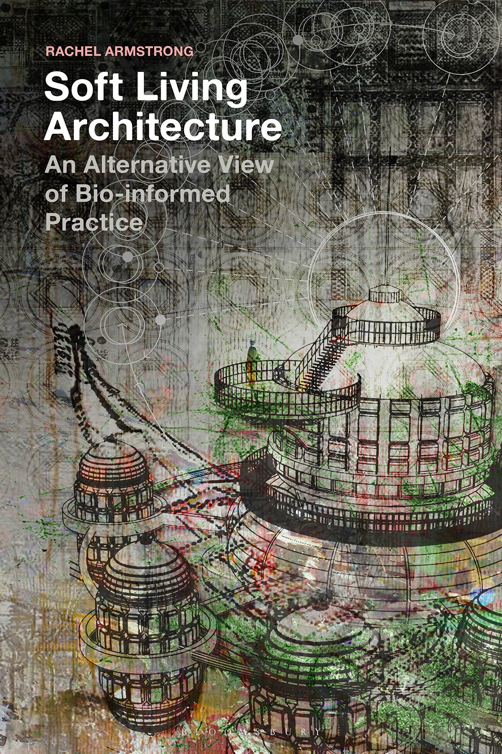 Buy Soft Living Architecture: An Alternative View of Bio-informed Practice — BookShops.in