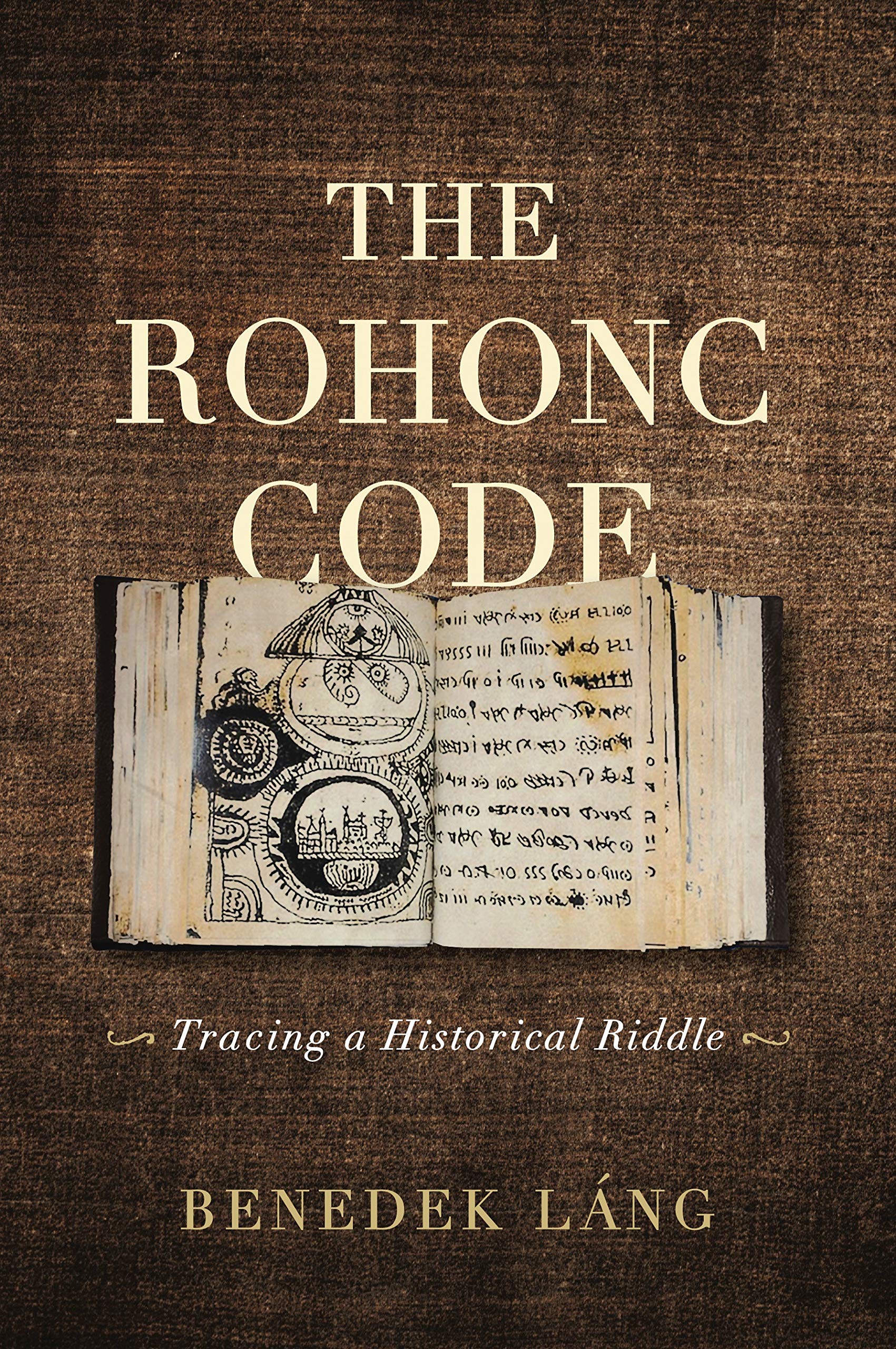 The Rohonc Code: Tracing a Historical Riddle: Láng, Benedek, Láng