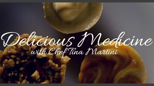 DELICIOUS MEDICINE WITH CHEF TINA MARTINI