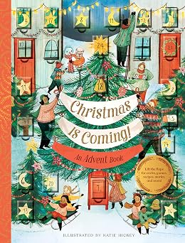 Christmas Is Coming! An Advent Book Lift the flaps for crafts, games, recipes, stories, and more!