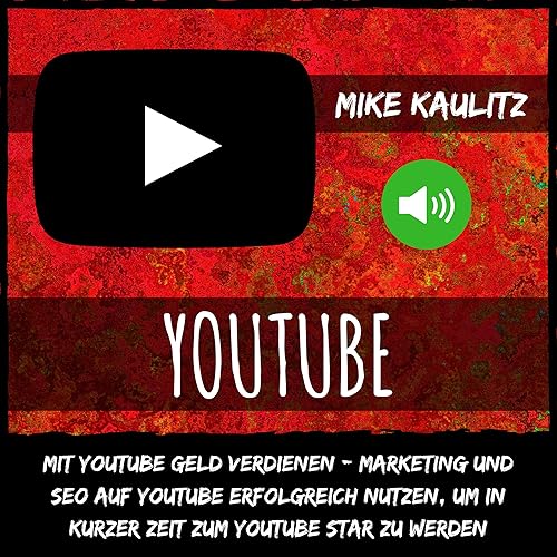YouTube: Mit YouTube Geld verdienen [Make Money with YouTube]: Marketing und Seo auf YouTube erfolgreich nutzen, um in kurzer Zeit zum YouTube Star zu werden