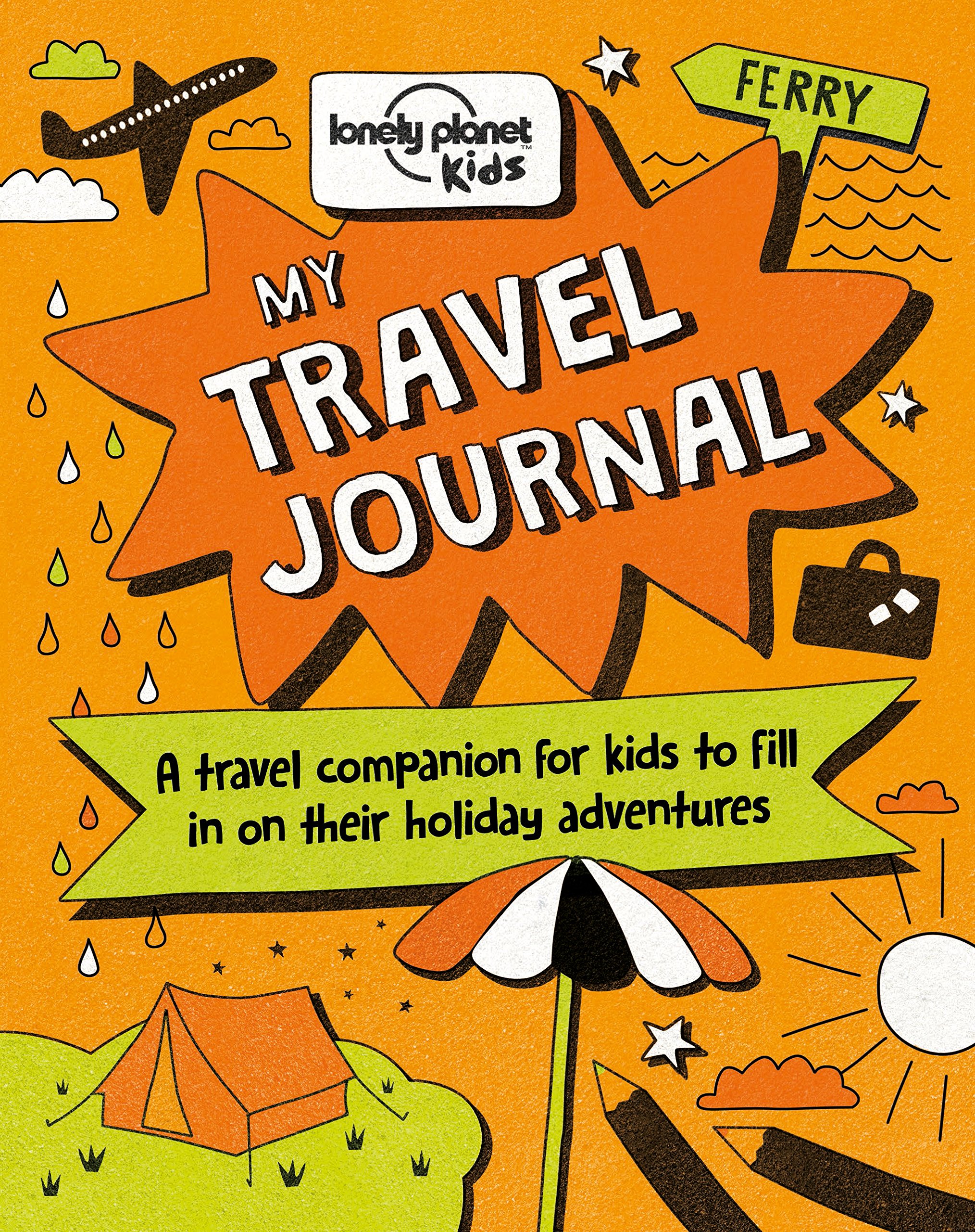 Lonely Planet Kids My Travel Journal : Record Precious Memories from Your Trip | Packed with Fun Activities & Ideas | Write, Draw, Colour & Collage | Fits in Your Backpack