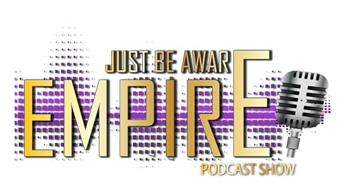 Just Be Aware Empire Podcast Show