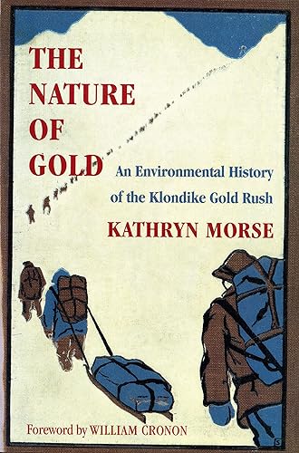 The Nature of Gold: An Environmental History of the Klondike Gold Rush (Weyerhaeuser Environmental Books)