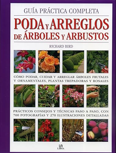 Guía Práctica Completa Poda y Arreglos de Árboles y Arbustos: Cómo Podar, Cuidar y Arreglar Árboles Frutales y Ornamentales, Plantas Trepadoras y Rosales (Manuales de jardinería)