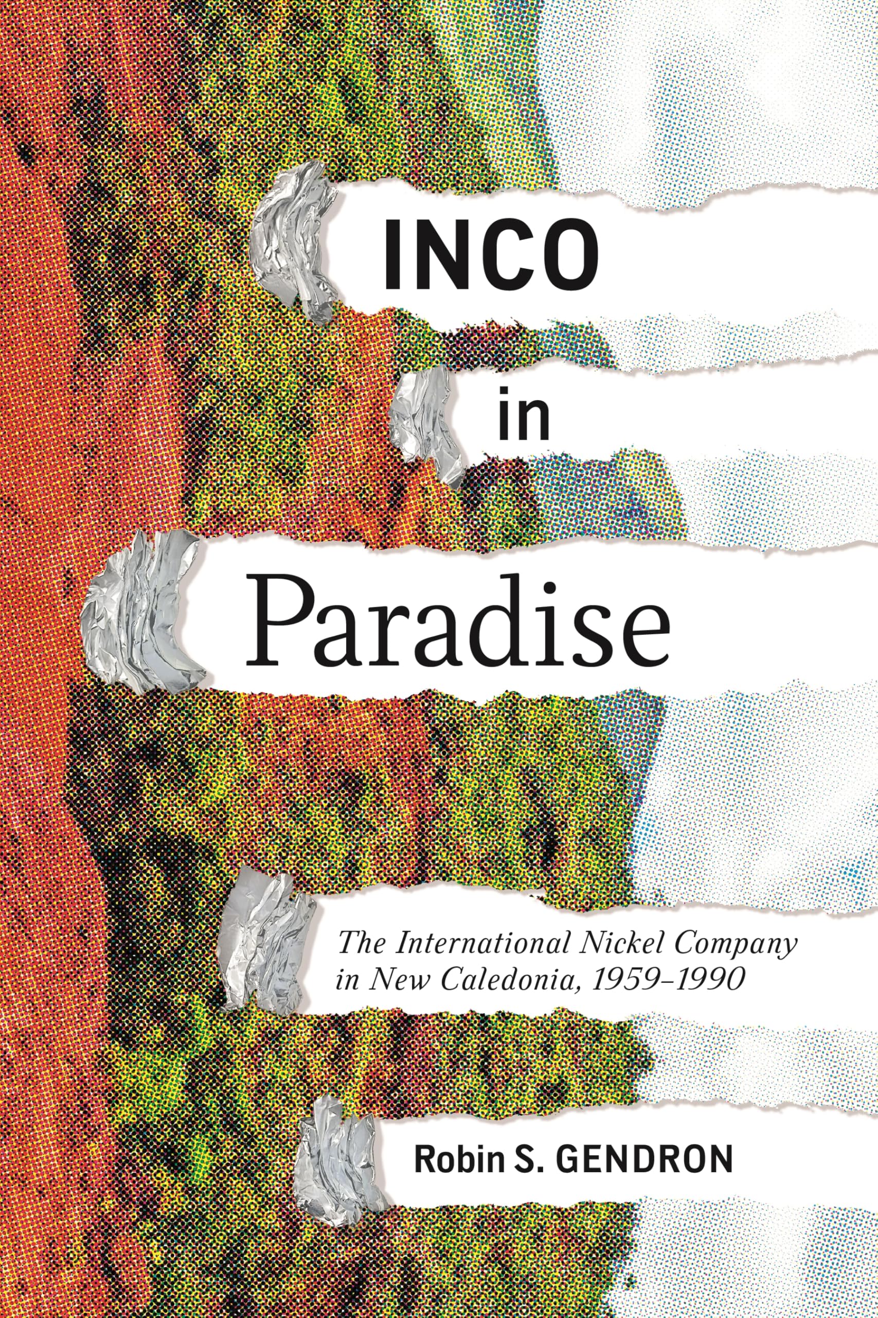 INCO in Paradise: The International Nickel Company in New Caledonia, 1959-1990 (Rethinking Canada in the World)