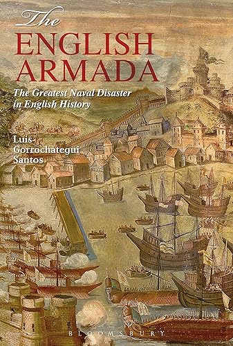 English Armada: The Greatest Naval Disaster in English History: The Greatest Naval Disaster in English History